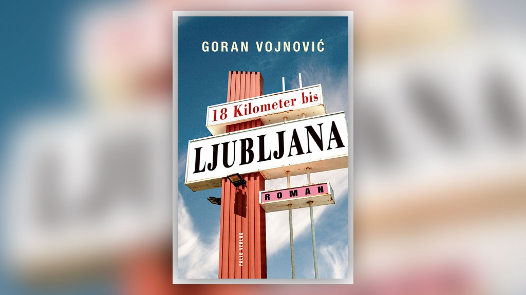 Buchcover: Goran Vojnovic – 18 Kilometer bis Ljubljana