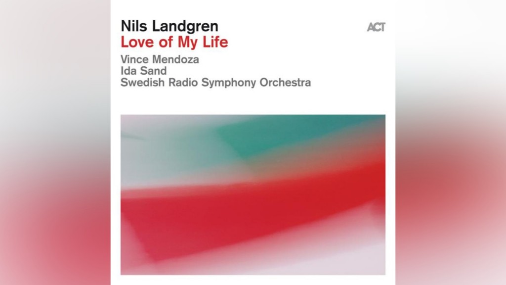 Nils Landgren feat. Swedish Radio Symphony Orchestra - Love of My Life