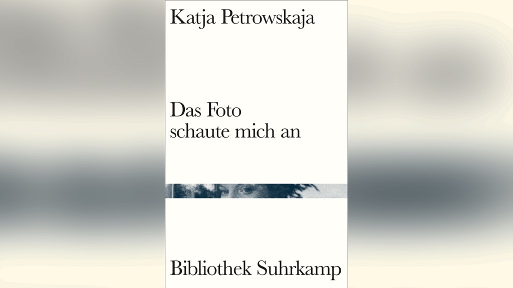 Cover: Katja Petrowskaja - Das Foto schaute mich an
